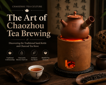 The Art of Chaozhou Tea Brewing: Discovering the Traditional Sand Kettle and Charcoal Tea Stove